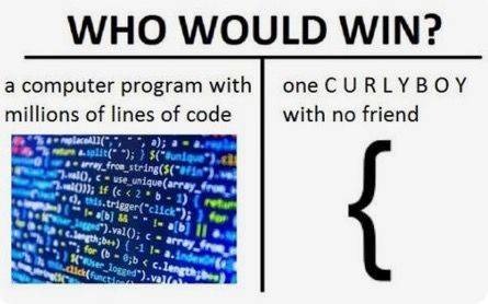 Who would win? A computer program with millions of lines of code or one curly boy with no friend? }